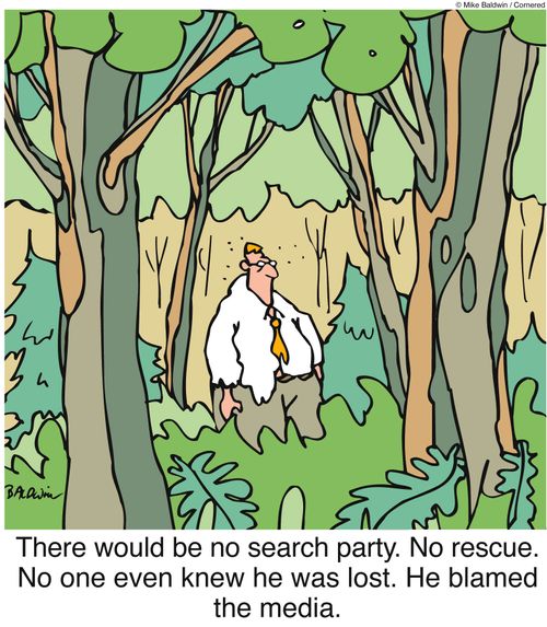 There would be no search party. No rescue. No one even knew he was lost. He blamed the media.