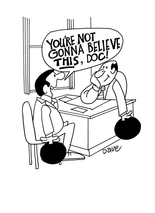 'You're not going to believe this,Doc!'
