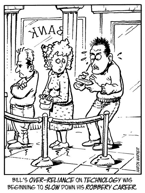Bill's over-reliance on technology was beginning to slow down his robbery career.