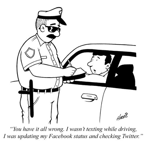 'You have it all wrong. I wasn't texting while driving, I was updating my Facebook status and checking Twitter.'