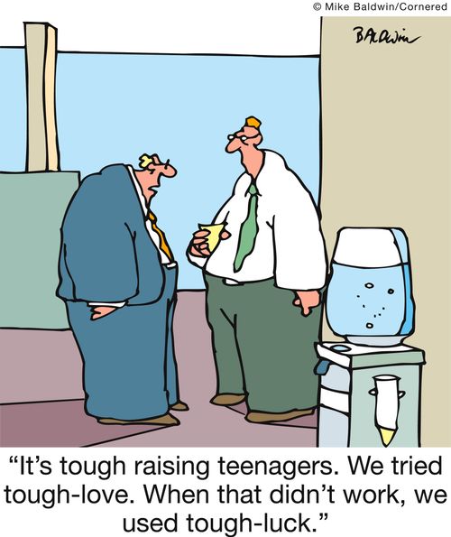 'It's tough raising teenagers. We tried tough-love. When that didn't work, we used tough-luck.'