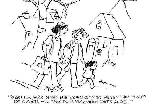 'To get away from his video games, we sent him to camp for a month.  All they do is play video games there.'