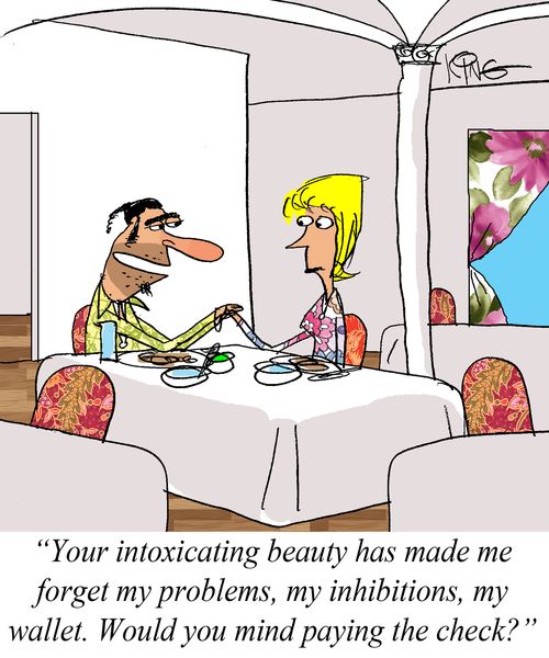 'Your intoxication beauty has made me forget my problems, my inhibitions, my wallet. Would you mind paying for the check?'
