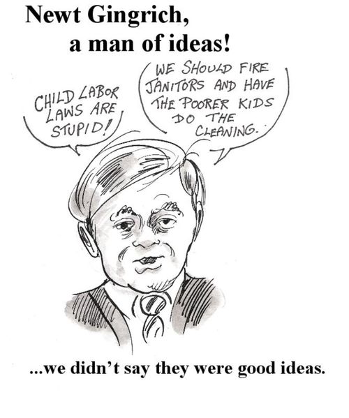 Newt, a man of ideas. . . We didn't say they were good ideas.