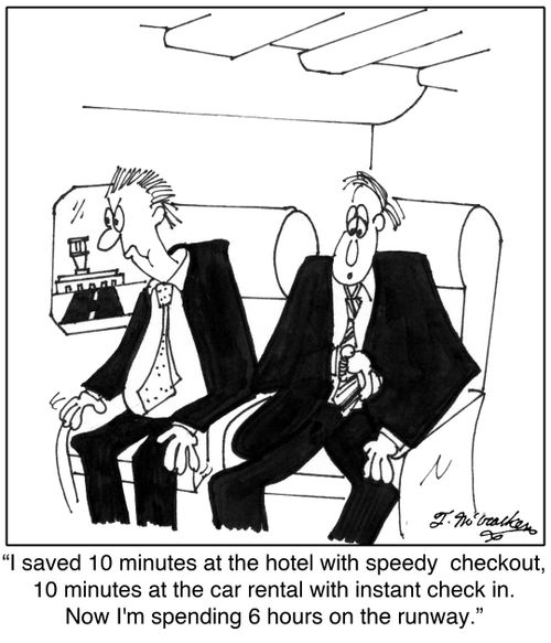 'I saved 10 minutes at the hotel with speedy  checkout, 10 minutes at the car rental with instant check in. Now I'm spending 6 hours on the runway.'