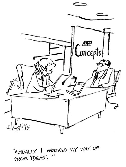 'Actually I worked my way up from 'ideas'.'