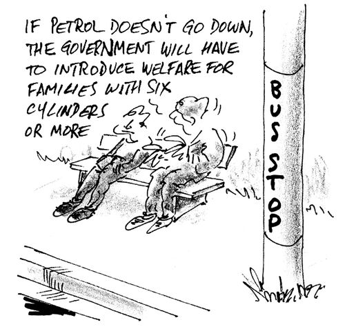 'If the petrol doesn't go down, the government will have to introduce welfare for families with six cylinders or more.'