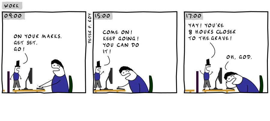 'On your marks. Get set. Go!' - 'Come on! Keep going! You can do it!' - 'Yay! You're 8 hours closer to the grave!' - 'Oh, God.'