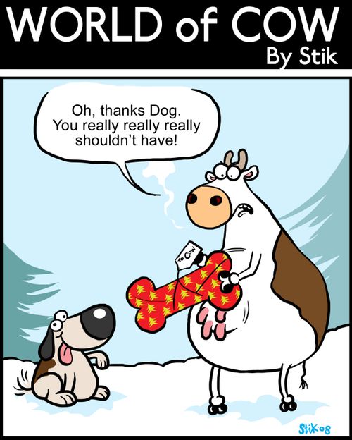 Oh thanks Dog. You really really really shouldn't have!