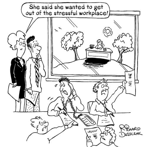 "She said she wanted to get out of the stressful workplace!"