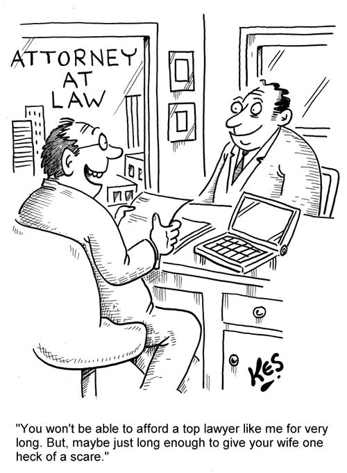 'You won't be able to afford a top lawyer like me for very long. But, maybe just long enough to give your wife one heck of a scare.'