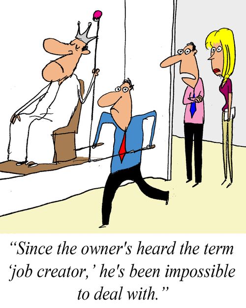 'Since the owner hasa heard the term 'job creator' he's been impossible to deal with.'