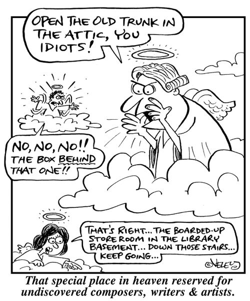 That special place in heaven reserved for undiscovered composers, writers and artists.