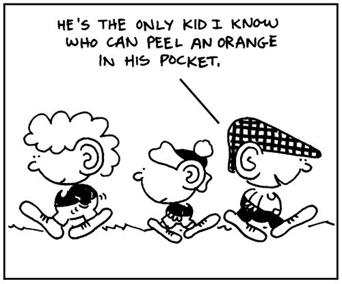 'He's the only kid I know who can peel an orange in his pocket.'