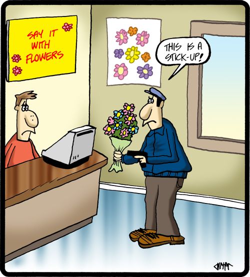Say it with flowers: 'This is a stick up.'