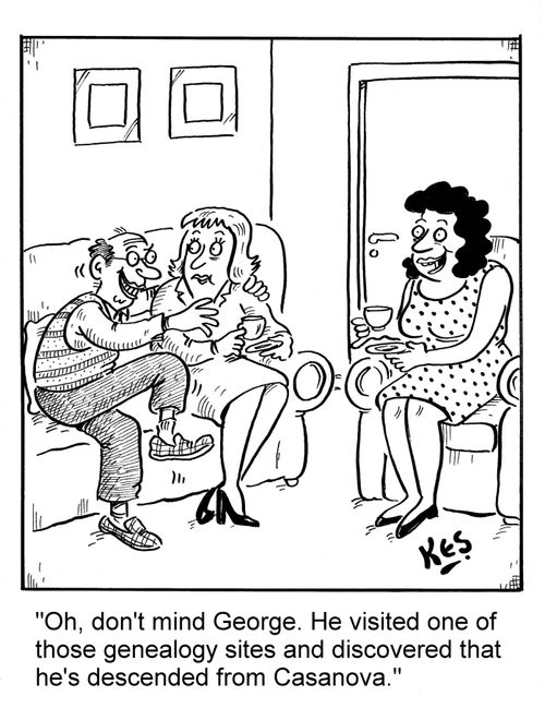'Oh, don't mind George. He visited one of those geneaology sites and discovered that he's descended from Casanova.'