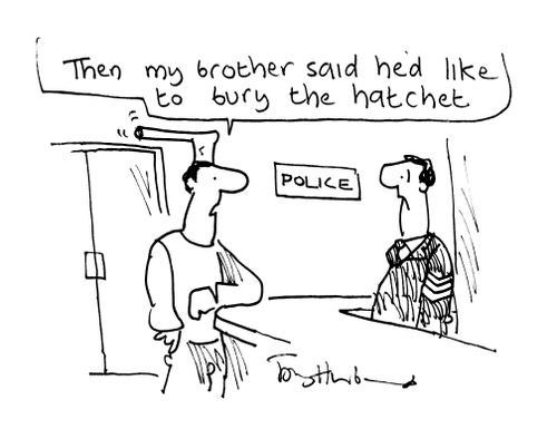 'Then my brother said he'd like to bury the hatchet...'