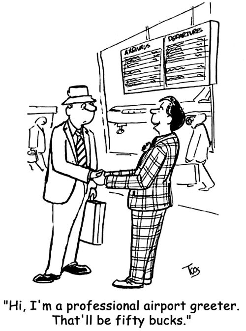 'Hi, I'm a professional airport greeter. That'll be fifty bucks.'