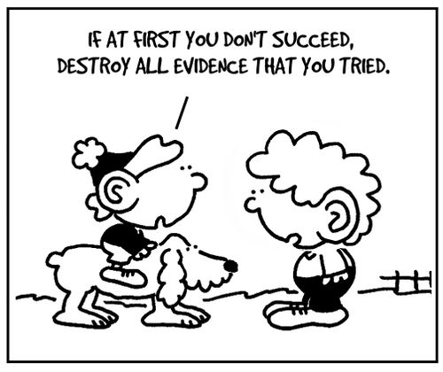 'If at first you don't succeed, destroy all evidence that you tried.'