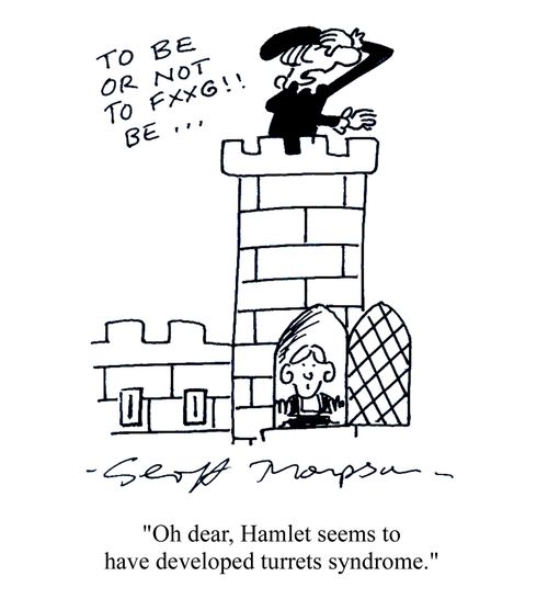 'Oh dear, Hamlet seems to have developed turrets syndrome.'
