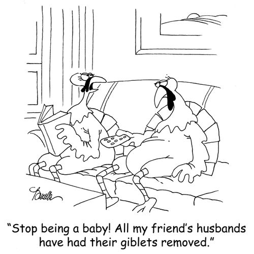 'Stop being a baby! All my friend's husbands have had their giblets removed.'
