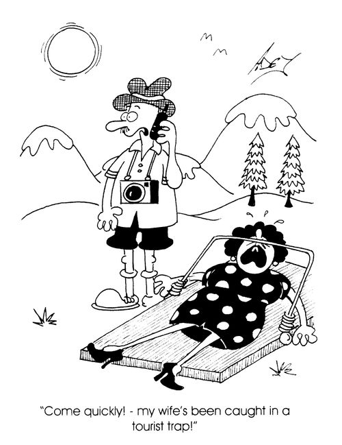 "Come quickly! My wife's been caught in a tourist trap!"