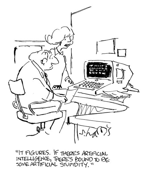 'It figures.  If there's artifical intelligence, there's bound to be some artificial stupidity.'