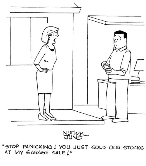 "Stop panicking! You just sold our stocks at my garage sale!"