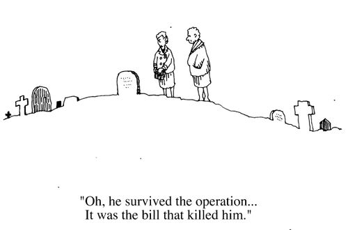 "Oh he survived the operation, it was the bill that killed him."