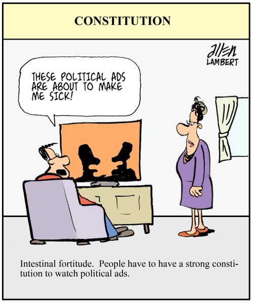 "Those political ads are about to make me sick!"