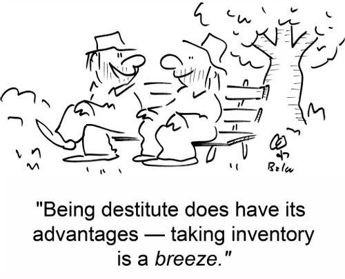 'Being destitute does have its advantage -- taking inventory is a breeze.'