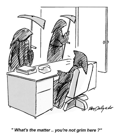 'What's the matter... you're not grim here?'
