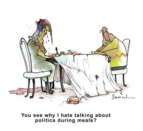 "You see why I hate talking about politics during meals?"