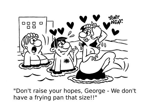 'Don't raise your hopes, George - We don't have a frying pan that size!!' 