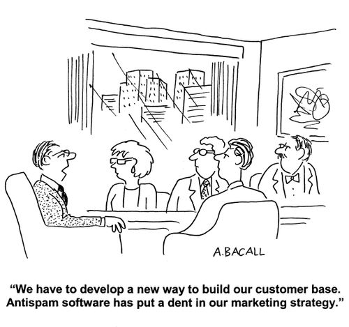 'We have to develop a new way to build our customer base. Antispam software has put a dent in our marketing strategy.'