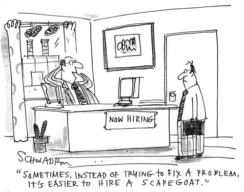 'Sometimes, instead of trying to fix a problem, it's easier to hire a scapegoat.'