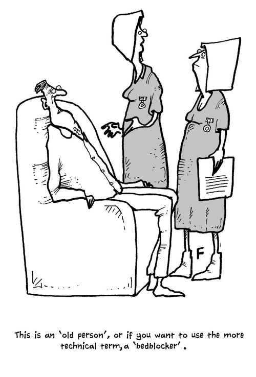 'This is an 'old person', or if you want to use the more technical term, a 'bedblocker'.'
