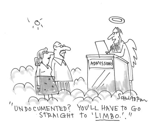 "Undocumented? You'll have to go straight to 'Limbo'."