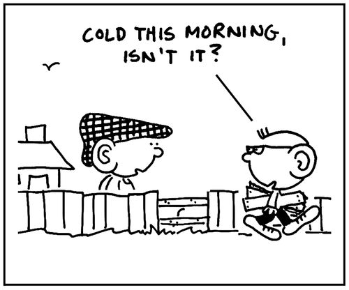 'Cold this morning, isn't it?'