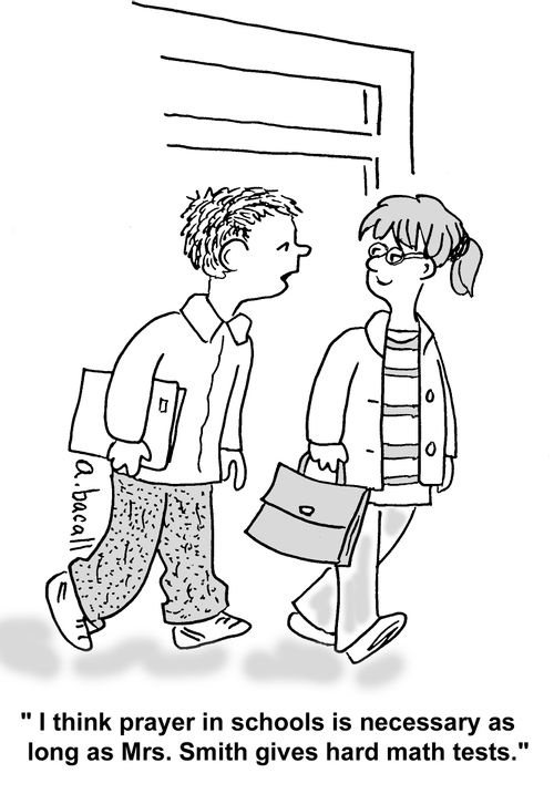 'I think prayer in schools is necessary as long as Mrs. Smith gives hard math tests.'