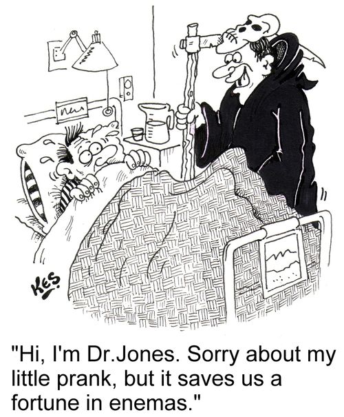 'Hi, I'm Dr.Jones. Sorry about my little prank, but it saves us a fortune in enemas.'