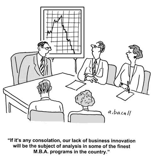 'If it's any consolation, our lack of business innovation will be the subject of analysis in some of the finest M.B.A. programs in the country.'