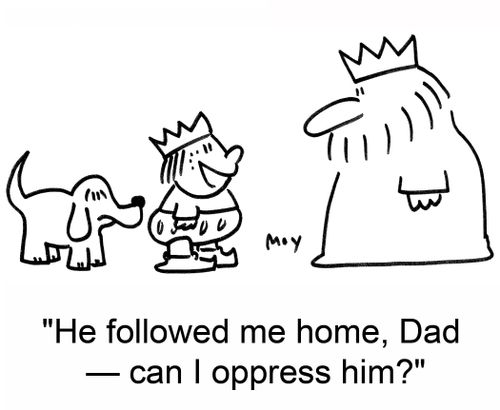 'He followed me home, Dad -- can I oppress him?'