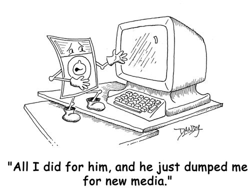 'All I did for him, and he just dumped me for new media.'