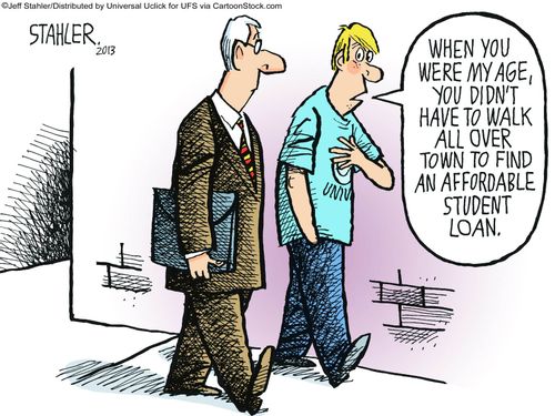 "When you were my age, you didn't have to walk all over town to find affordable student loans."