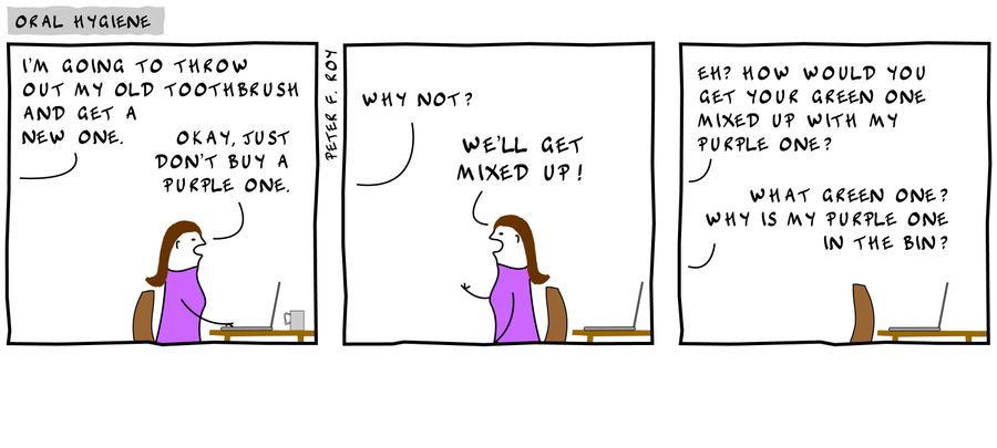 'I'm going to throw out my old toothbrush and get a new one.'