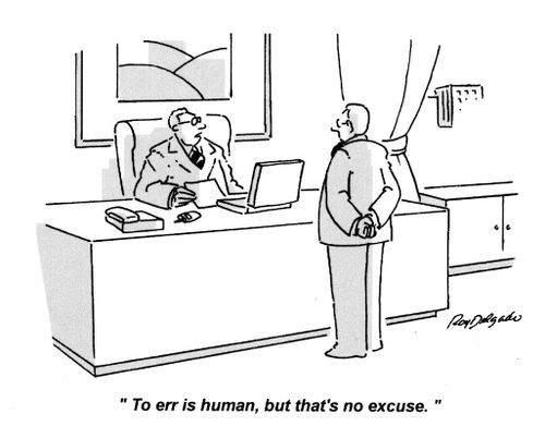 'To err is human, but that's no excuse.'