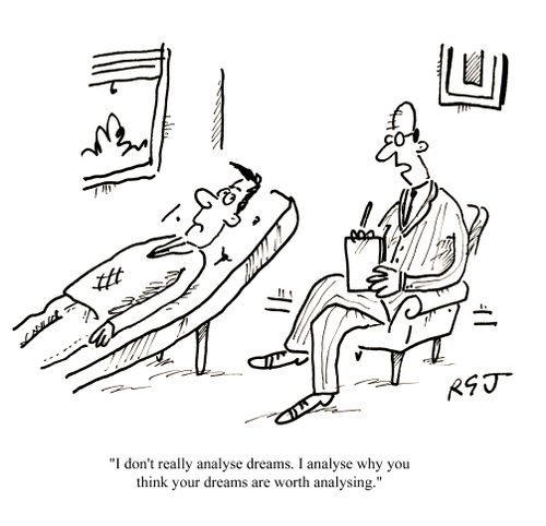 'I don't really analyse dreams. I analyse why you think your dreams are worth analysing.'