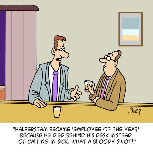 'Halberstam became 'Employee of the Year' because he died behind his desk instead of calling in sick. What a bloody swot!'