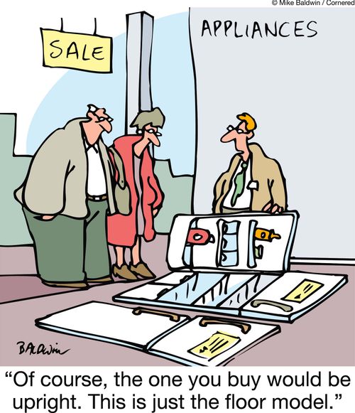 'Of course, the one you buy would be upright. This is just the floor model.'